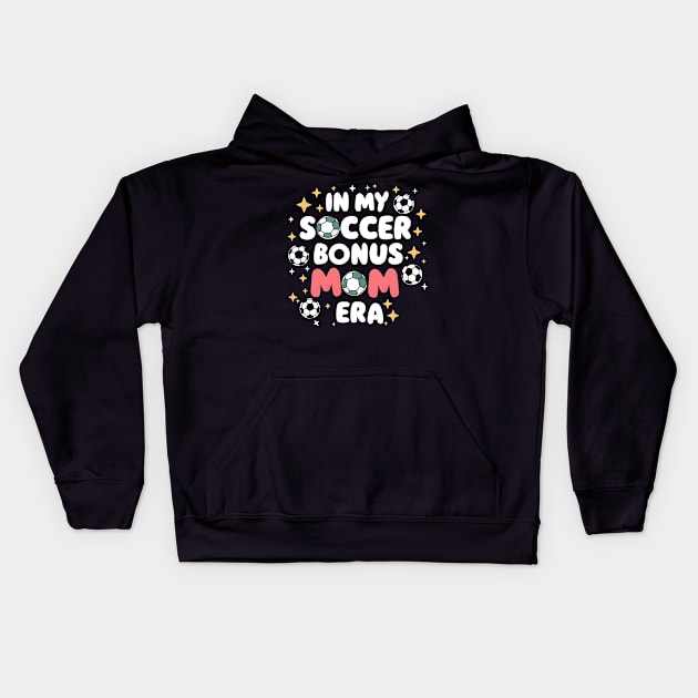 Soccer-Lover Bonus Moms In My Soccer Bonus Mom Era Kids Hoodie by Pikalaolamotor